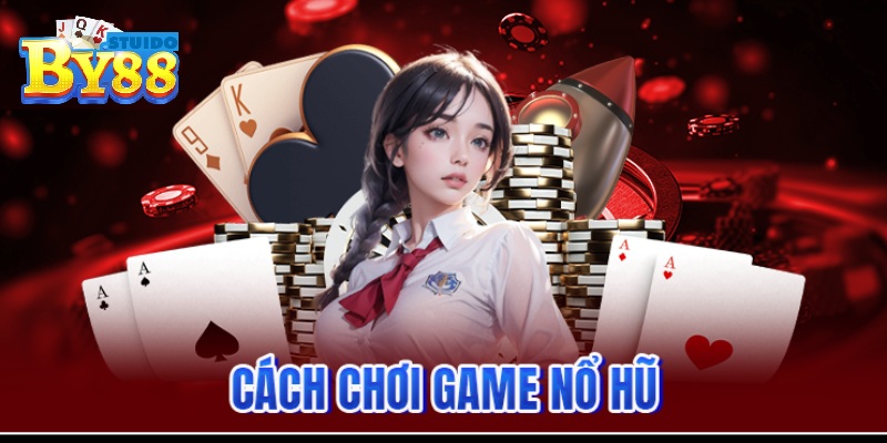 Game Nổ Hũ - Tuyệt Kỹ Chiến Thắng Hiệu Quả Cho Tân Thủ 2024